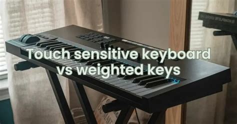 keyboard weighted keys vs touch sensitive|difference between weighted and touch sensitive.